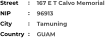 167 E T Calvo Memorial  96913 Tamuning GUAM Street        NIP             City                Country     :  :  :  :