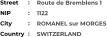 Route de Bremblens 1 1122 ROMANEL sur MORGES SWITZERLAND Street        NIP             City                Country     :  :  :  :