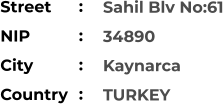 Sahil Blv No:61 34890 Kaynarca TURKEY Street        NIP             City                Country     :  :  :  :